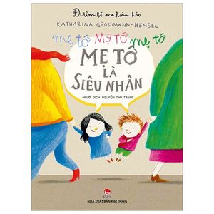 đi tìm bố mẹ hoàn hảo: mẹ tớ là siêu nhân (tái bản 2019)