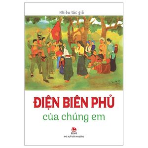 điện biên phủ của chúng em (tái bản 2019)