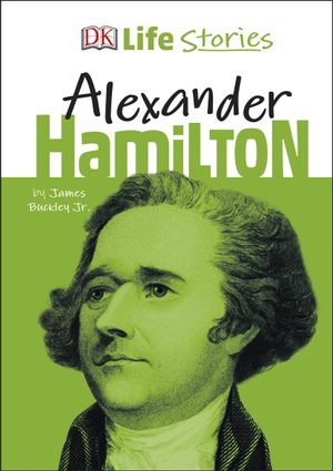 dk life stories alexander hamilton