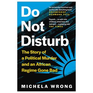 do not disturb: the story of a political murder and an african regime gone bad