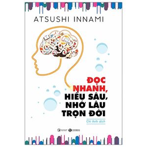 đọc nhanh, hiểu sâu, nhớ lâu trọn đời (tái bản 2020)