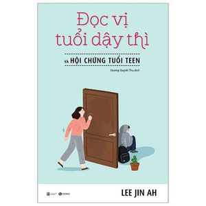 đọc vị tuổi dậy thì và hội chứng tuổi teen