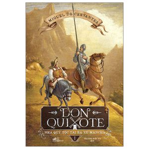 don quixote nhà quý tộc tài ba xứ mancha - tập 1