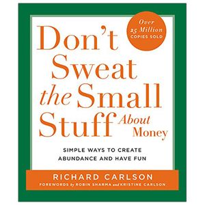 don't sweat the small stuff about money: simple ways to create abundance and have fun