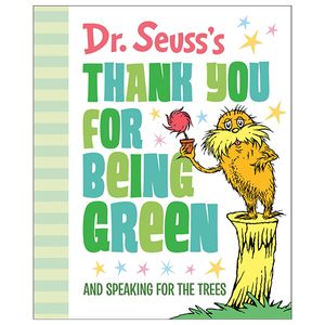 dr. seuss's thank you for being green: and speaking for the trees (dr. seuss's gift books)