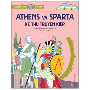 du hành vào lịch sử thế giới: athens và sparta - kẻ thù truyền kiếp