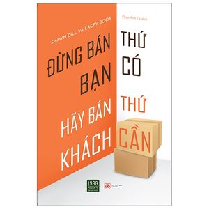 đừng bán thứ bạn có, hãy bán thứ khách cần