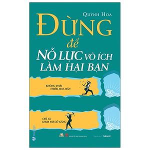 đừng để nỗ lực vô ích làm hại bạn