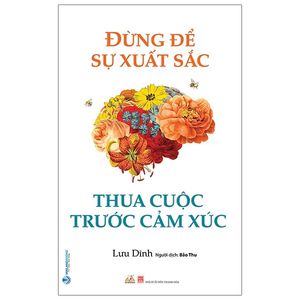 đừng để sự xuất sắc thua cuộc trước cảm xúc