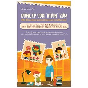 đừng ép con “khôn” sớm (tái bản 2018)