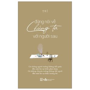 đừng nói về chúng ta với người sau - phiên bản bìa cứng - tặng kèm postcard + chữ ký tác giả