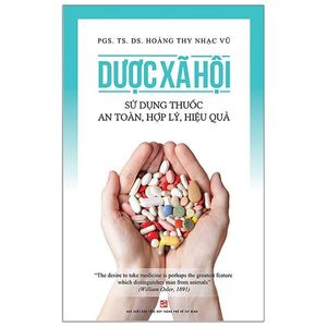 dược xã hội - sử dụng thuốc an toàn, hợp lý, hiệu quả (tái bản 2020)