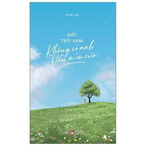 dưới trời xanh không có anh vẫn mỉm cười - tặng kèm 3 postcard