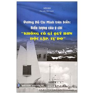 đường hồ chí minh trên biển: biểu tượng của ý chí " không có gì quý hơn độc lập, tự do"