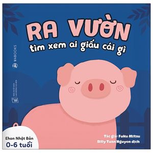 ehon ai giấu cái gì - ra vườn tìm xem ai giấu cái gì (0 - 6 tuổi)