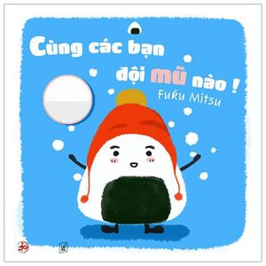 ehon chơi cùng giri chú bé cơm nắm - cùng các bạn đội mũ nào! (từ 0 - 6 tuổi) (tái bản 2019)