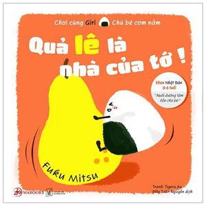 ehon chơi cùng giri chú bé cơm nắm - quả lê là nhà của tớ! (từ 0 - 6 tuổi) (tái bản 2019)