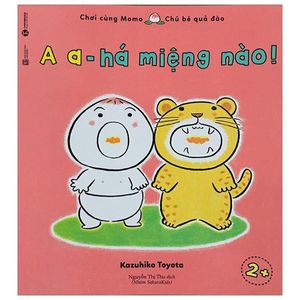 ehon chơi cùng momo - a a, há miệng nào! (từ 2 tuổi)