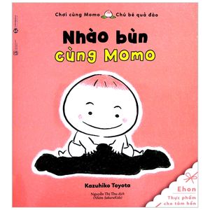 ehon chơi cùng momo - chú bé quả đào - nhào bùn cùng momo (tái bản 2022)