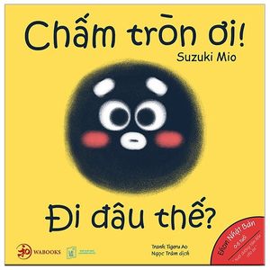 ehon hình khối - chấm tròn ơi đi đâu thế (từ 0 - 6 tuổi)