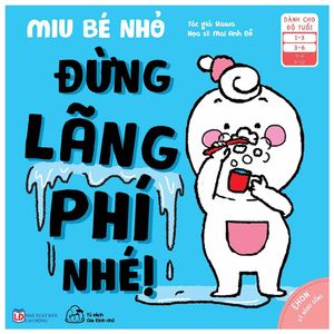 ehon kĩ năng sống - miu bé nhỏ - đừng lãng phí nhé! (từ 1 - 6 tuổi)