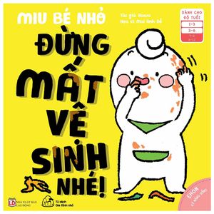 ehon kĩ năng sống - miu bé nhỏ - đừng mất vệ sinh nhé! (từ 1 - 6 tuổi)