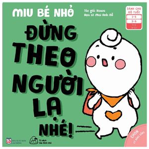 ehon kĩ năng sống - miu bé nhỏ - đừng theo người lạ nhé! (từ 1 - 6 tuổi)