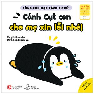 ehon kỹ năng sống - cùng con học cách cư xử - cánh cụt con cho mẹ xin lỗi nhé! (từ 1 - 6 tuổi)