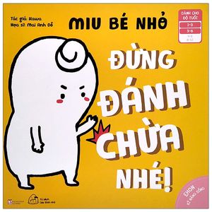 ehon kỹ năng sống - miu bé nhỏ - đừng đánh chừa nhé! (dành cho độ tuổi 1-6)