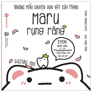 ehon maru - những mẩu chuyện vụn vặt của maru - maru rụng răng (2 - 8 tuổi) (tái bản 2019)