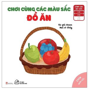 ehon nhận biết - chơi cùng các màu sắc - đồ ăn (từ 1 - 6 tuổi) (tái bản)