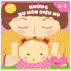 ehon nuôi dưỡng cảm xúc - những nụ hôn diệu kỳ (từ 0 - 3 tuổi)