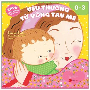 ehon nuôi dưỡng cảm xúc - yêu thương từ vòng tay mẹ (từ 0 - 3 tuổi)