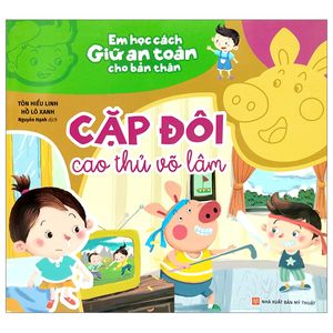 em học cách giữ an toàn cho bản thân - cặp đôi cao thủ võ lâm