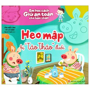 em học cách giữ an toàn cho bản thân - heo mập bị "tào tháo" đuổi