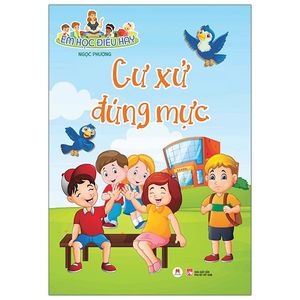 em học điều hay: cư xử đúng mực