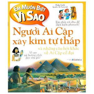 em muốn biết vì sao - người ai cập xây kim tự tháp (tái bản 2018)