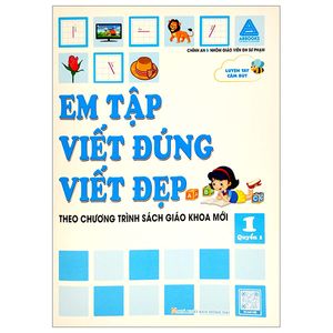 em tập viết đúng viết đẹp 1 - quyển 1 (theo chương trình sách giáo khoa mới)