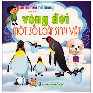 em tìm hiểu môi trường - vòng đời một số loài sinh vật