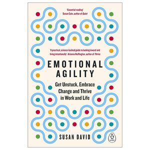 emotional agility: get unstuck, embrace change and thrive in work and life