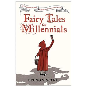 fairy tales for millennials: 12 problematic stories retold for the modern world