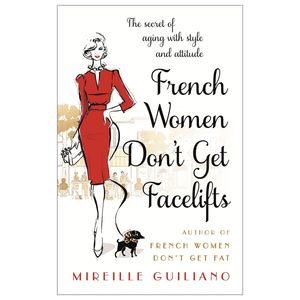 french women don't get facelifts : aging with attitude