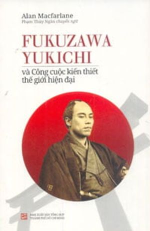 fukuzawa yukichi và công cuộc kiến thiết thế giới hiện đại