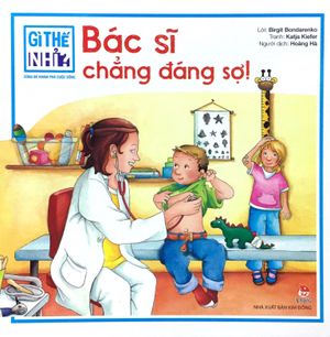 gì thế nhỉ? cùng bé khám phá cuộc sống - bác sĩ chẳng đáng sợ! (tái bản 2018)