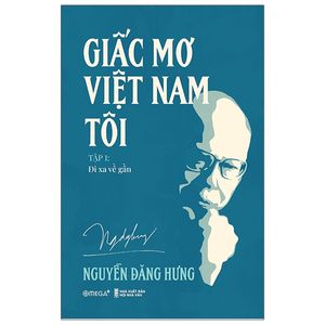 giấc mơ việt nam tôi - tập 1: đi xa về gần