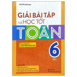 giải bài tập và học tốt toán 6 - tập 1 (theo sách giáo khoa chân trời sáng tạo)