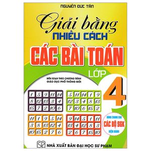 giải bằng nhiều cách các bài toán lớp 4 (biên soạn theo chương trình giáo dục phổ thông mới)