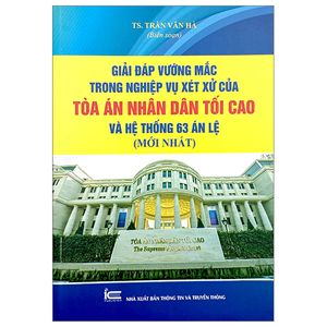 giải đáp vướng mắc trong nghiệp vụ xét xử của tòa án nhân dân tối cao và hệ thống 63 án lệ (mới nhất)