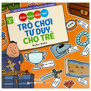 giải toán siêu vui - trò chơi tư duy cho trẻ (dành cho bé từ 5 tuổi)