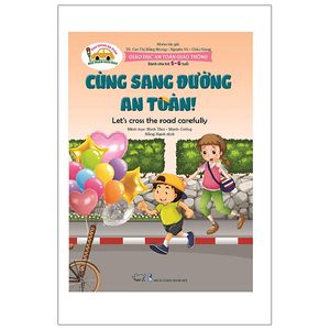 giáo dục an toàn giao thông - cùng sang đường an toàn - let's cross the road carefully (dành cho trẻ 5-6 tuổi)